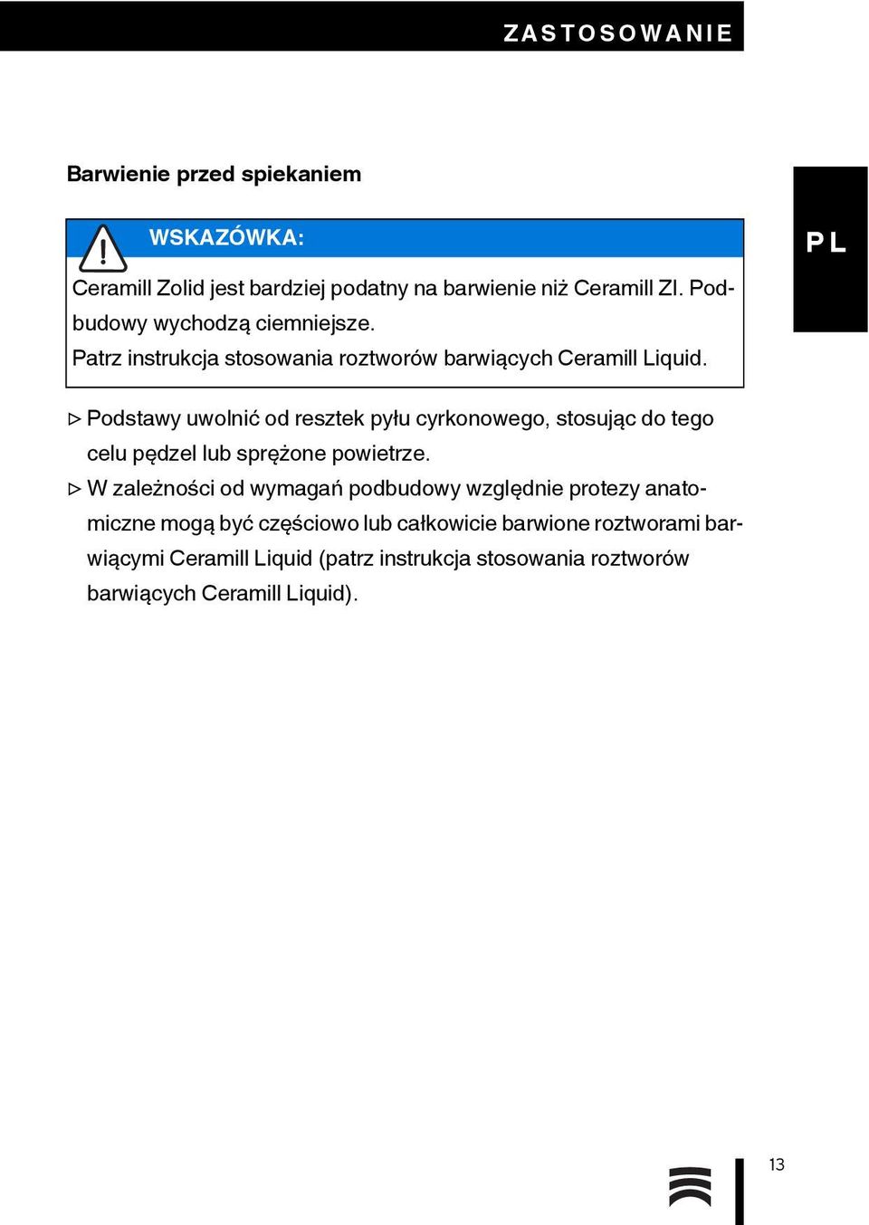 Podstawy uwolnić od resztek pyłu cyrkonowego, stosując do tego celu pędzel lub sprężone powietrze.