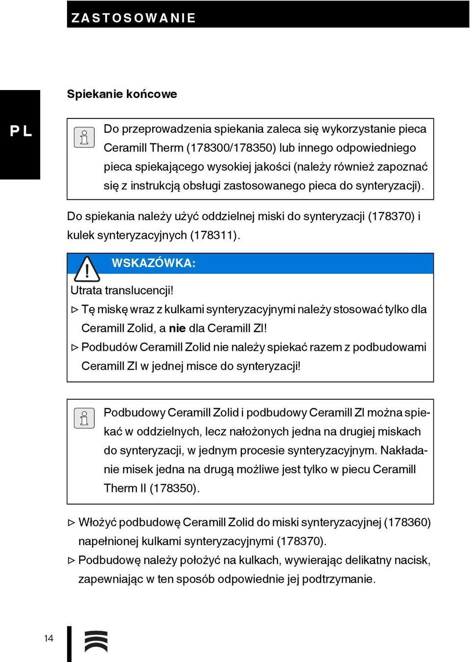 WSKAZÓWKA: Utrata translucencji! Tę miskę wraz z kulkami synteryzacyjnymi należy stosować tylko dla Ceramill Zolid, a nie dla Ceramill ZI!