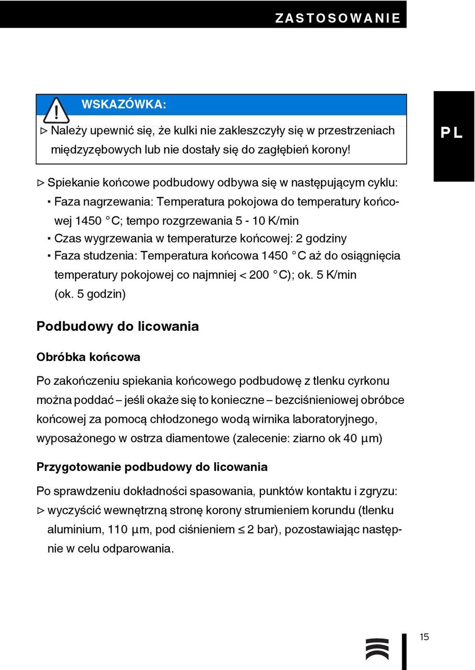 końcowej: 2 godziny Faza studzenia: Temperatura końcowa 1450 C aż do osiągnięcia temperatury pokojowej co najmniej < 200 C); ok. 5 K/min (ok.