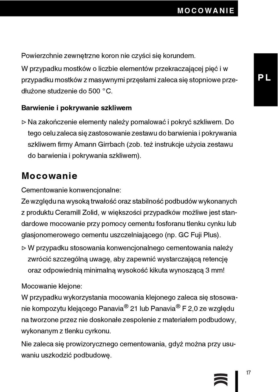 Barwienie i pokrywanie szkliwem Na zakończenie elementy należy pomalować i pokryć szkliwem. Do tego celu zaleca się zastosowanie zestawu do barwienia i pokrywania szkliwem firmy Amann Girrbach (zob.