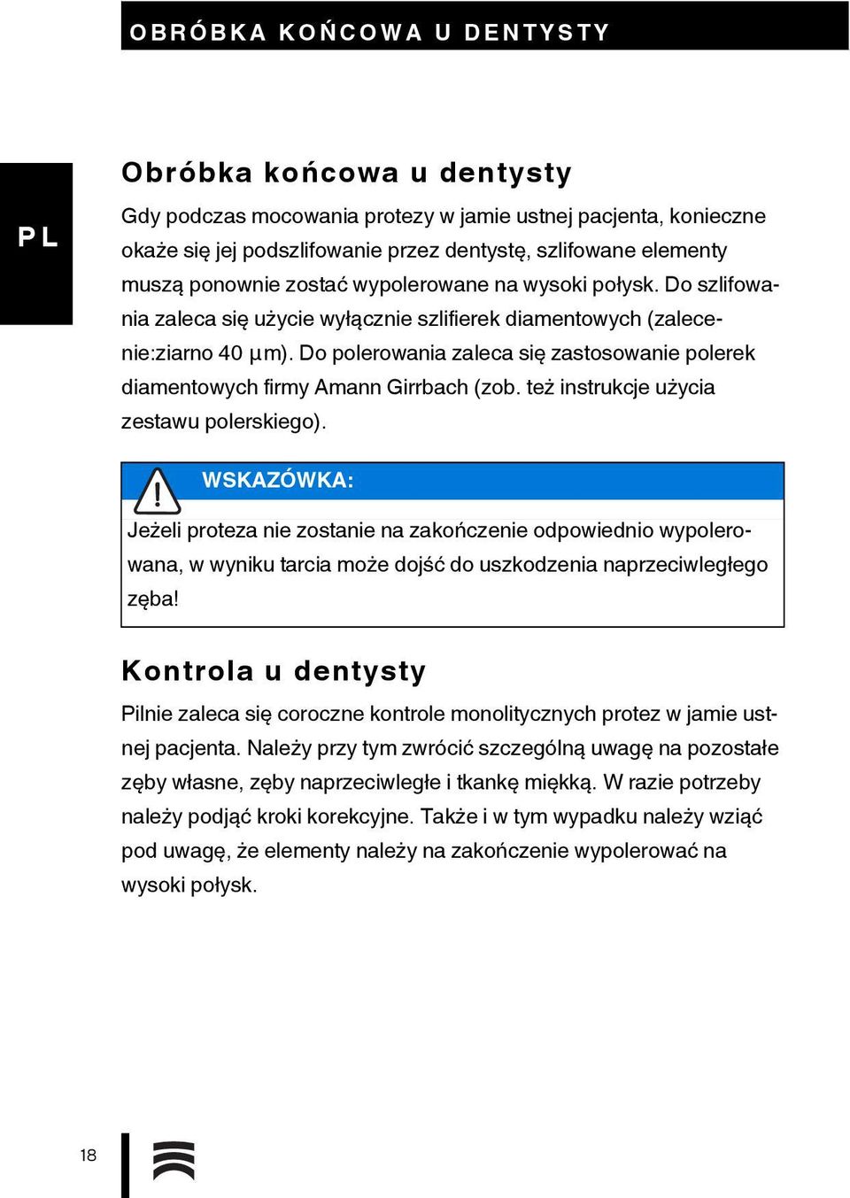 Do polerowania zaleca się zastosowanie polerek diamentowych firmy Amann Girrbach (zob. też instrukcje użycia zestawu polerskiego).