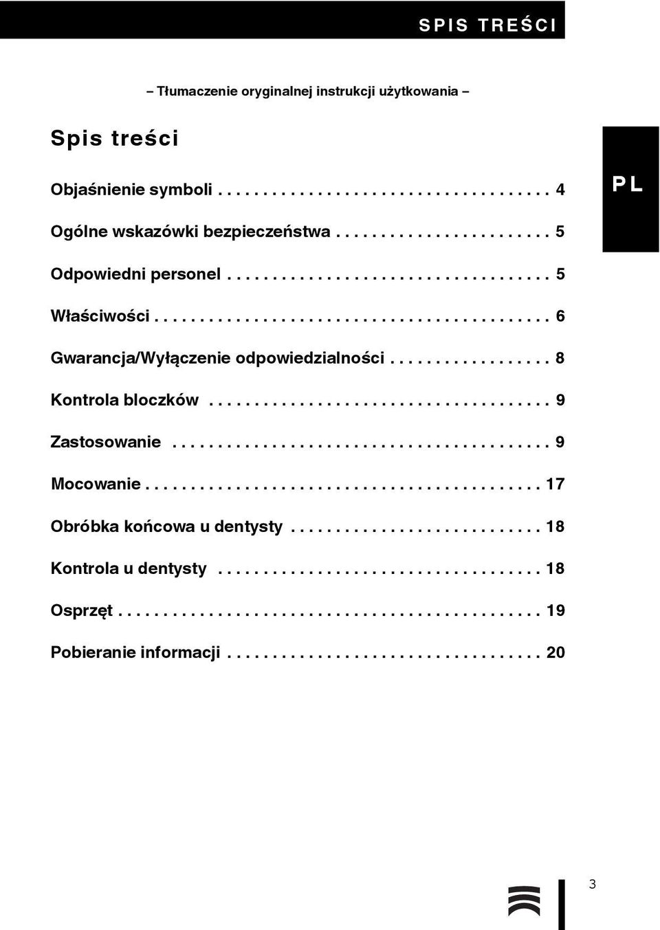 ................. 8 Kontrola bloczków...................................... 9 Zastosowanie.......................................... 9 Mocowanie............................................ 17 Obróbka końcowa u dentysty.