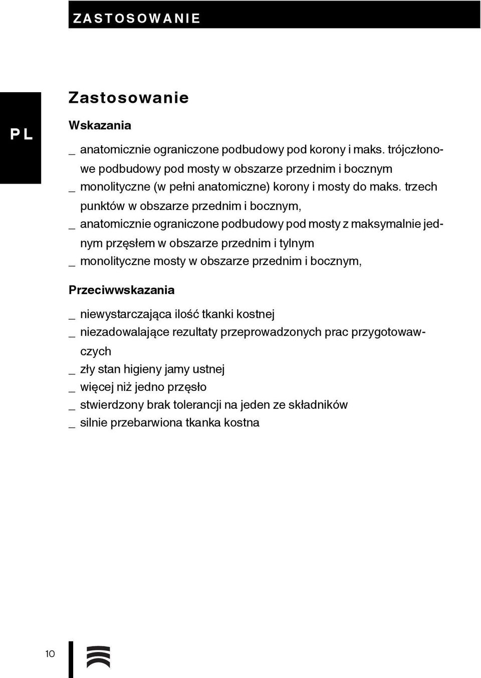 trzech punktów w obszarze przednim i bocznym, _ anatomicznie ograniczone podbudowy pod mosty z maksymalnie jednym przęsłem w obszarze przednim i tylnym _ monolityczne mosty