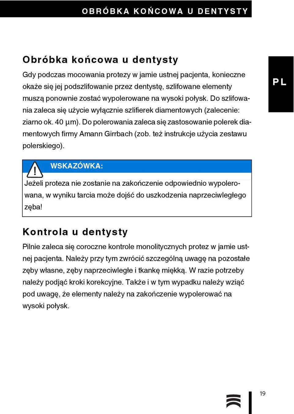 Do polerowania zaleca się zastosowanie polerek diamentowych firmy Amann Girrbach (zob. też instrukcje użycia zestawu polerskiego).