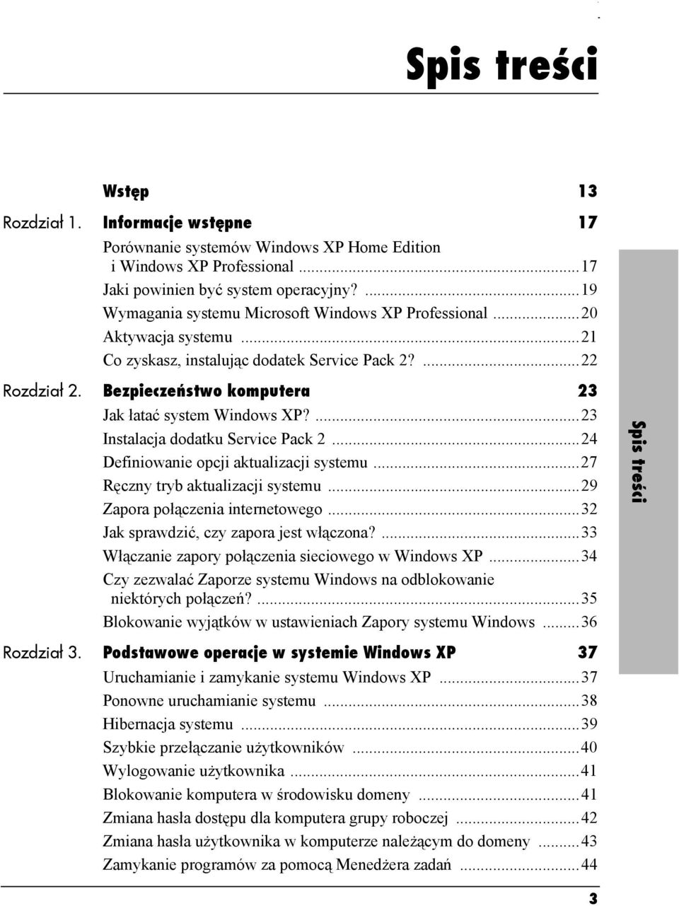 Bezpieczeństwo komputera 23 Jak łatać system Windows XP?...23 Instalacja dodatku Service Pack 2...24 Definiowanie opcji aktualizacji systemu...27 Ręczny tryb aktualizacji systemu.