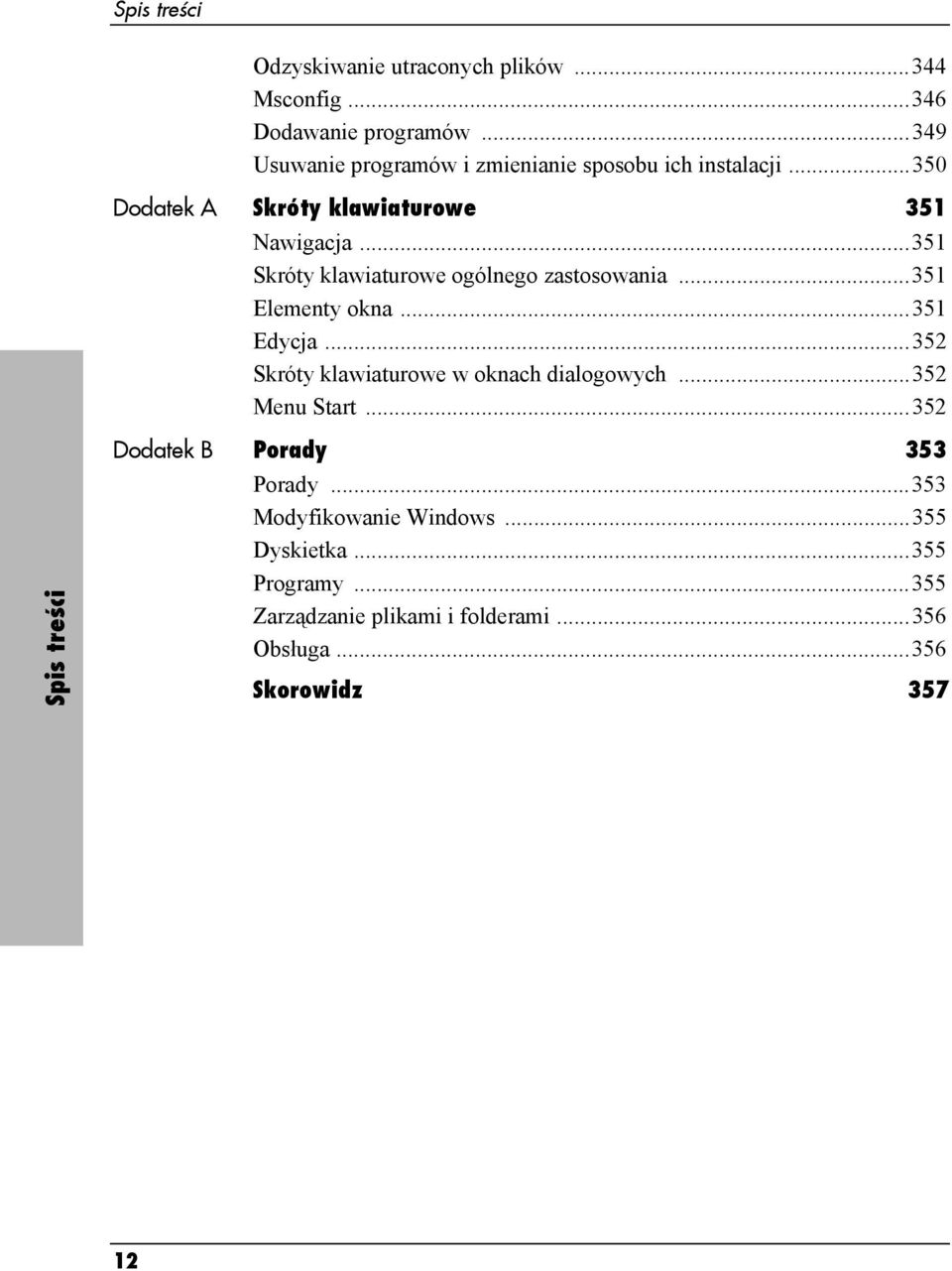 ..351 Skróty klawiaturowe ogólnego zastosowania...351 Elementy okna...351 Edycja...352 Skróty klawiaturowe w oknach dialogowych.