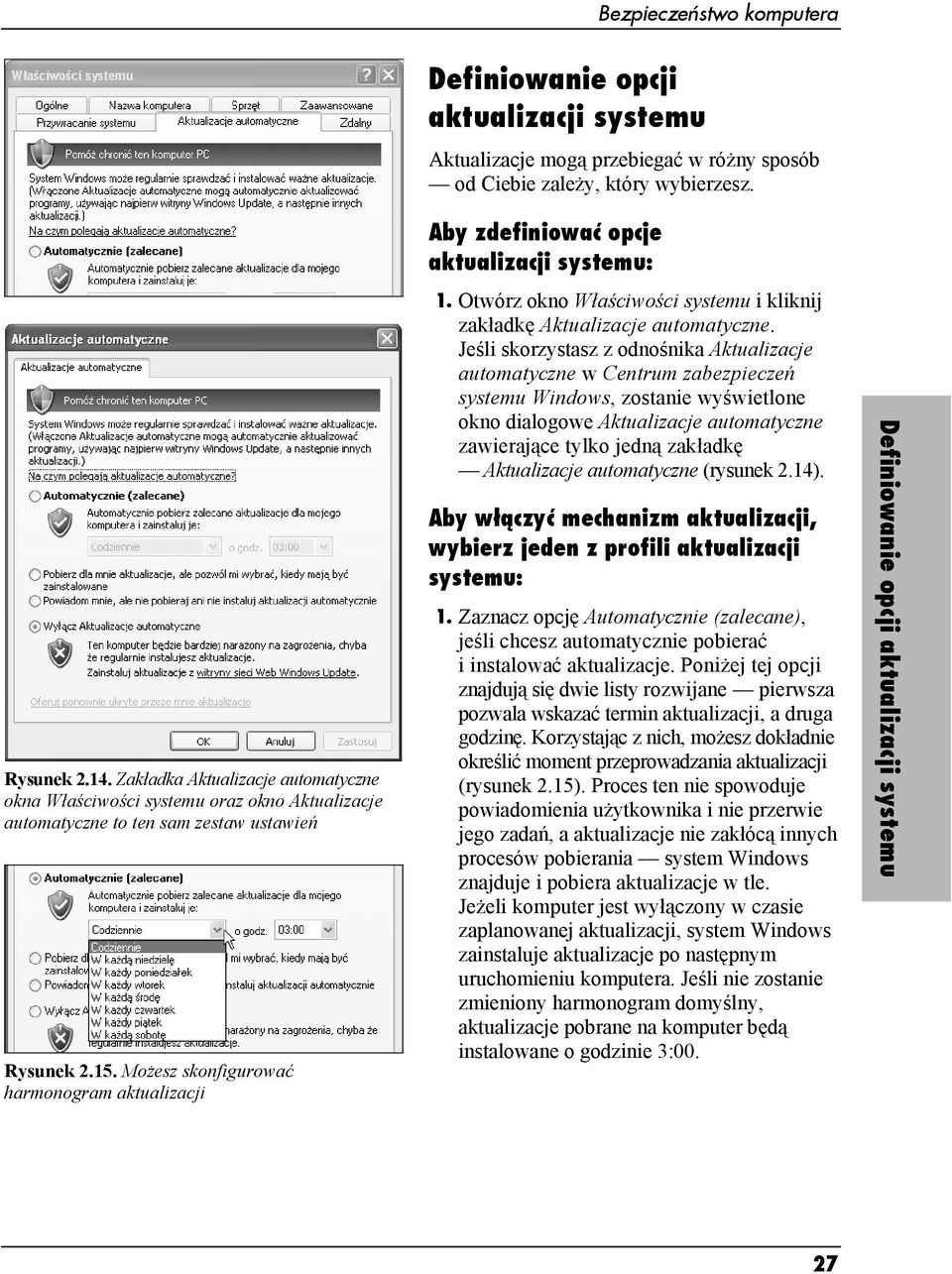 Aby zdefiniować opcje aktualizacji systemu: 1. Otwórz okno Właściwości systemu i kliknij zakładkę Aktualizacje automatyczne.