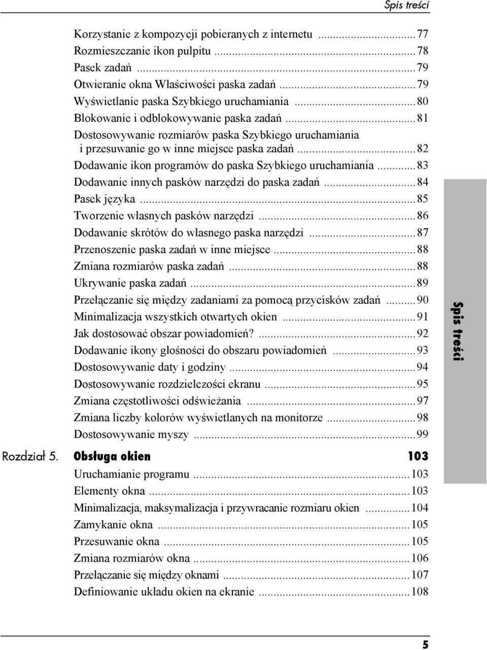 ..82 Dodawanie ikon programów do paska Szybkiego uruchamiania...83 Dodawanie innych pasków narzędzi do paska zadań...84 Pasek języka...85 Tworzenie własnych pasków narzędzi.
