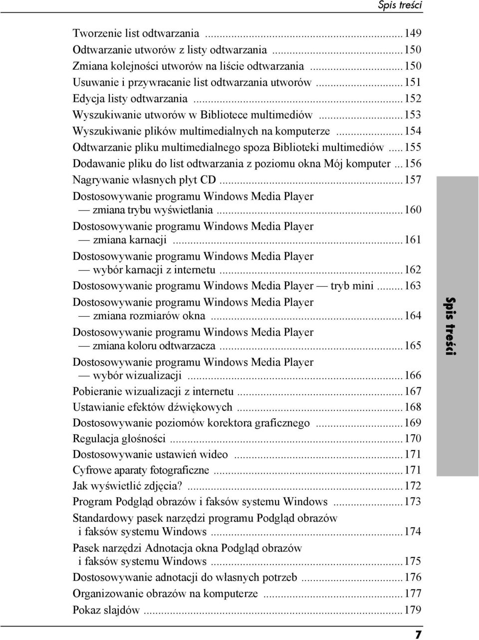 ..154 Odtwarzanie pliku multimedialnego spoza Biblioteki multimediów...155 Dodawanie pliku do list odtwarzania z poziomu okna Mój komputer...156 Nagrywanie własnych płyt CD.