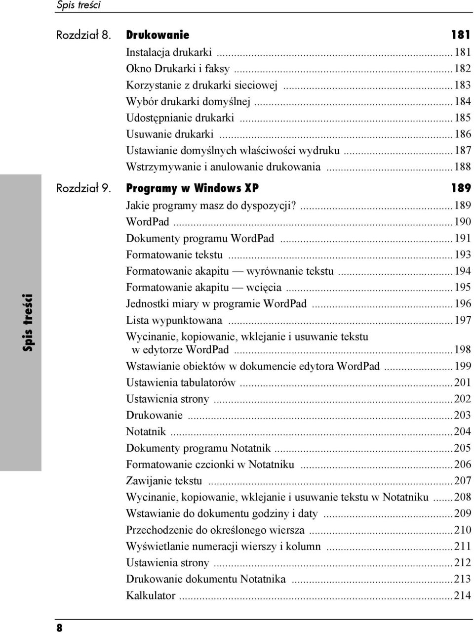 Programy w Windows XP 189 Jakie programy masz do dyspozycji?...189 WordPad...190 Dokumenty programu WordPad...191 Formatowanie tekstu...193 Formatowanie akapitu wyrównanie tekstu.