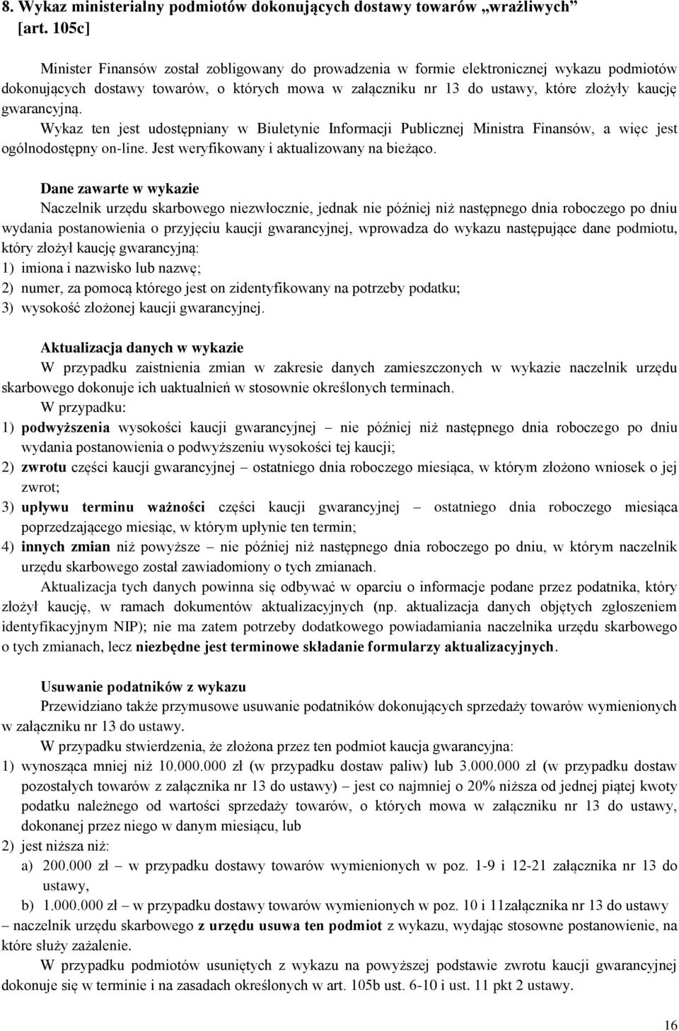 gwarancyjną. Wykaz ten jest udostępniany w Biuletynie Informacji Publicznej Ministra Finansów, a więc jest ogólnodostępny on-line. Jest weryfikowany i aktualizowany na bieżąco.