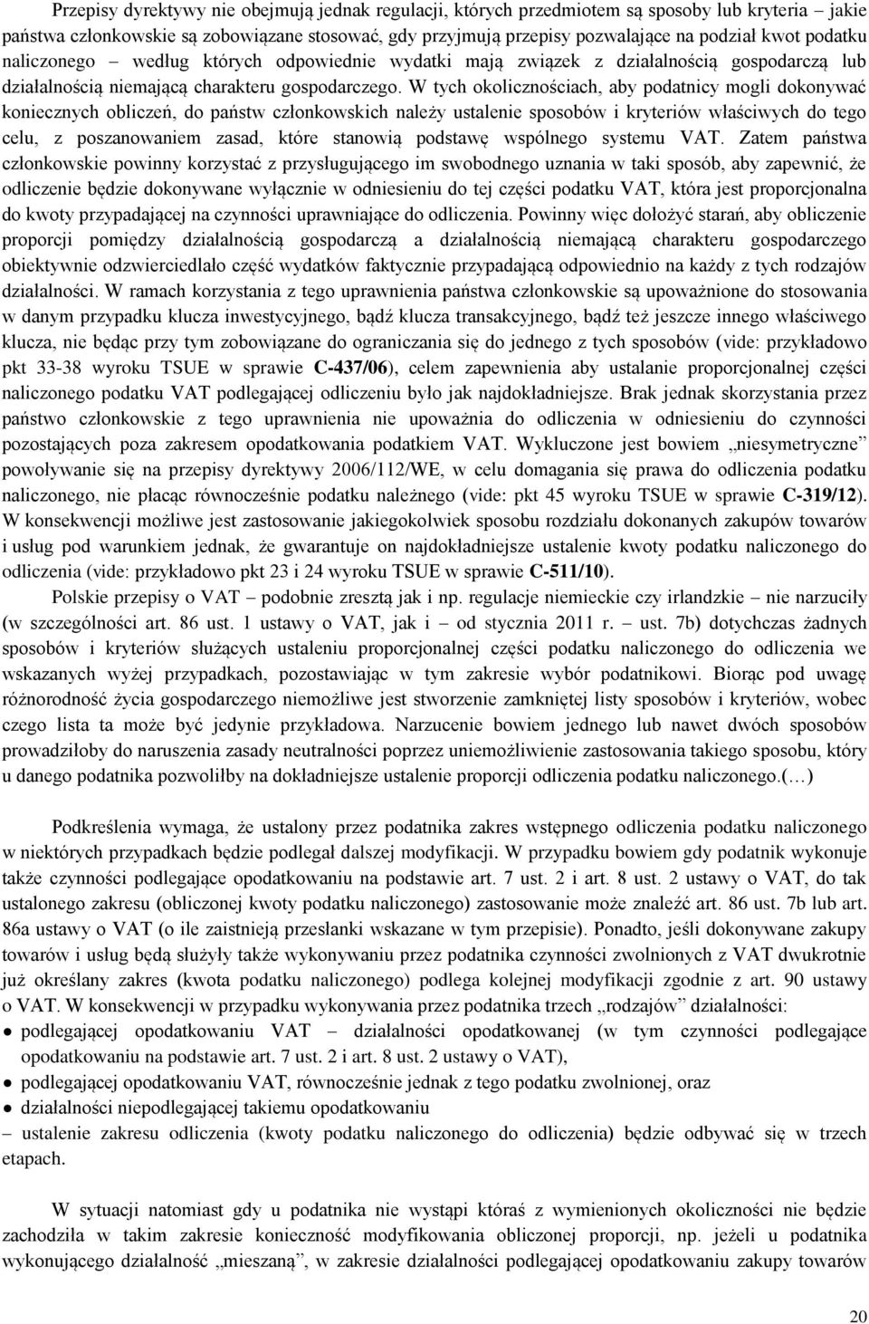 W tych okolicznościach, aby podatnicy mogli dokonywać koniecznych obliczeń, do państw członkowskich należy ustalenie sposobów i kryteriów właściwych do tego celu, z poszanowaniem zasad, które