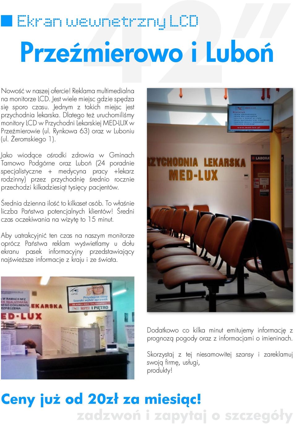 Jako wiodące ośrodki zdrowia w Gminach Tarnowo Podgórne oraz Luboń (24 poradnie specjalistyczne + medycyna pracy +lekarz rodzinny) przez przychodnię średnio rocznie przechodzi kilkadziesiąt tysięcy