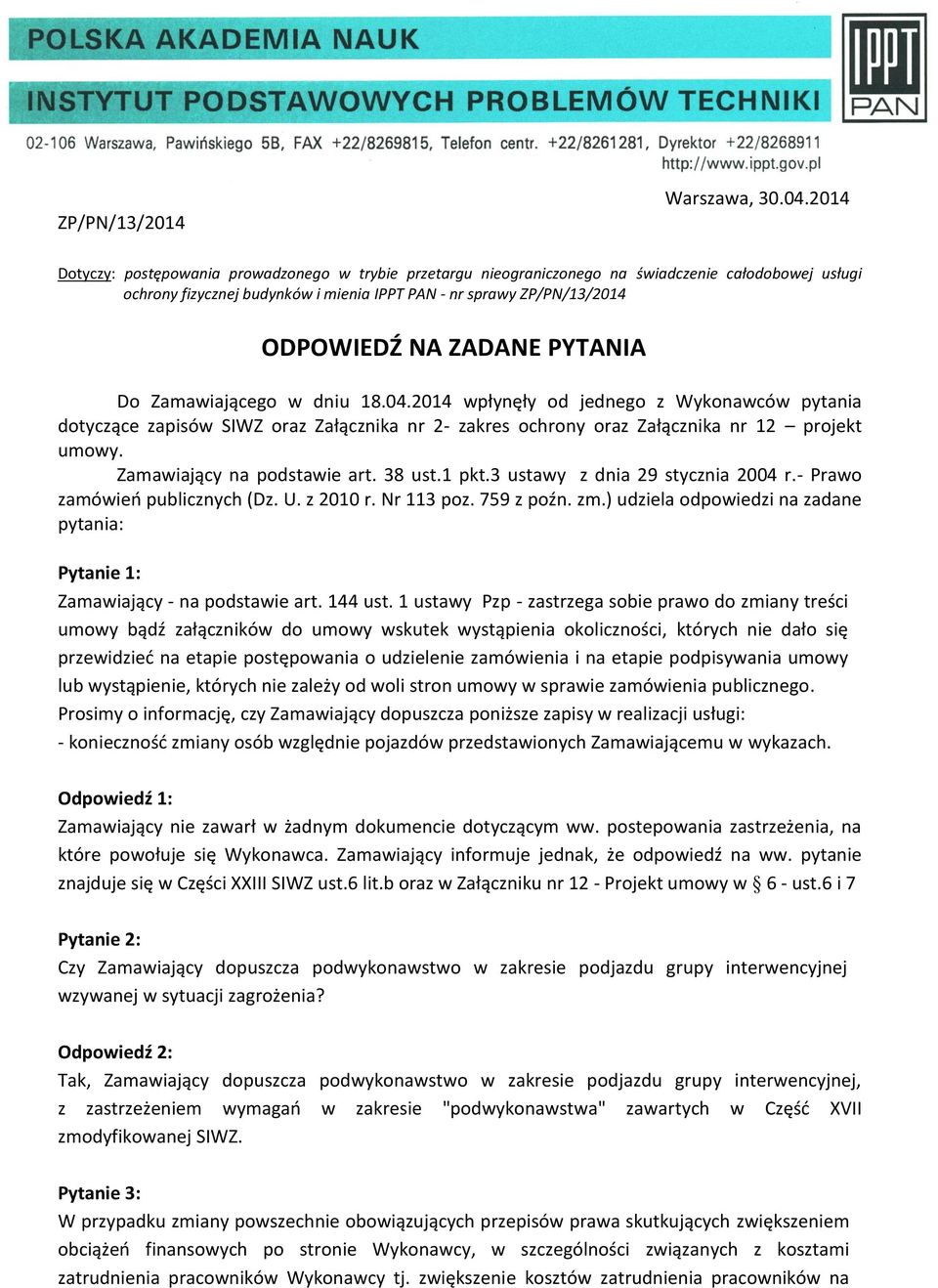 ZADANE PYTANIA Do Zamawiającego w dniu 18.04.2014 wpłynęły od jednego z Wykonawców pytania dotyczące zapisów SIWZ oraz Załącznika nr 2- zakres ochrony oraz Załącznika nr 12 projekt umowy.