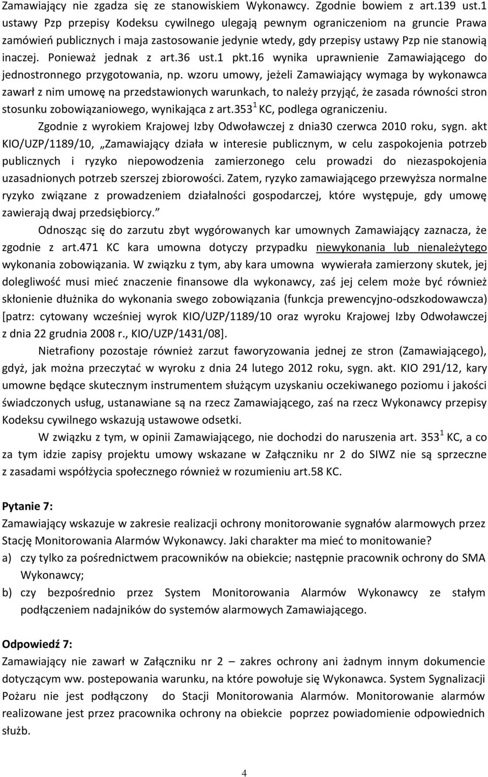 Ponieważ jednak z art.36 ust.1 pkt.16 wynika uprawnienie Zamawiającego do jednostronnego przygotowania, np.