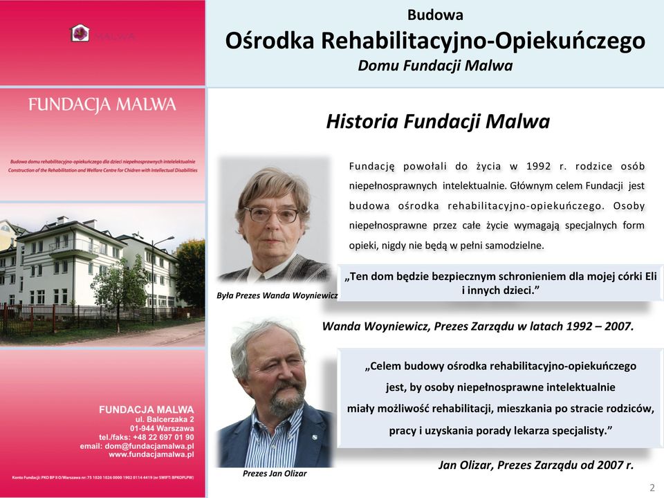 Była Prezes Wanda Woyniewicz Ten dom będzie bezpiecznym schronieniem dla mojej córki Eli i innych dzieci. Wanda Woyniewicz, Prezes Zarządu w latach 1992 2007.