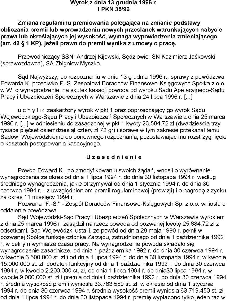 wypowiedzenia zmieniającego (art. 42 1 KP), jeżeli prawo do premii wynika z umowy o pracę. Przewodniczący SSN: Andrzej Kijowski, Sędziowie: SN Kazimierz Jaśkowski (sprawozdawca), SA Zbigniew Myszka.