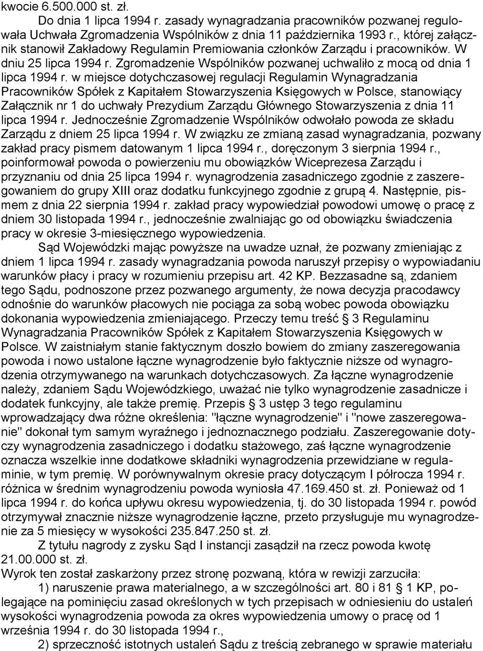 w miejsce dotychczasowej regulacji Regulamin Wynagradzania Pracowników Spółek z Kapitałem Stowarzyszenia Księgowych w Polsce, stanowiący Załącznik nr 1 do uchwały Prezydium Zarządu Głównego