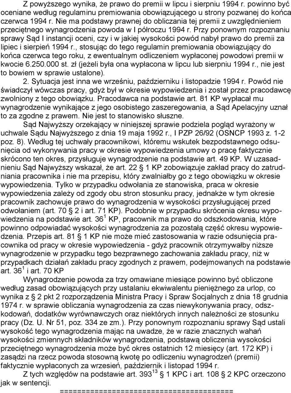 Przy ponownym rozpoznaniu sprawy Sąd I instancji oceni, czy i w jakiej wysokości powód nabył prawo do premii za lipiec i sierpień 1994 r.