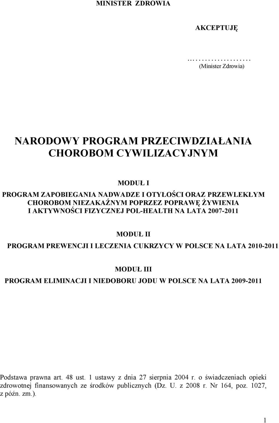 CHOROBOM NIEZAKAŹNYM POPRZEZ POPRAWĘ ŻYWIENIA I AKTYWNOŚCI FIZYCZNEJ POL-HEALTH NA LATA 2007-2011 MODUŁ II PROGRAM PREWENCJI I LECZENIA CUKRZYCY W