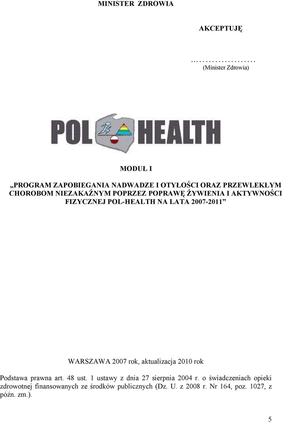 POPRZEZ POPRAWĘ ŻYWIENIA I AKTYWNOŚCI FIZYCZNEJ POL-HEALTH NA LATA 2007-2011 WARSZAWA 2007 rok, aktualizacja