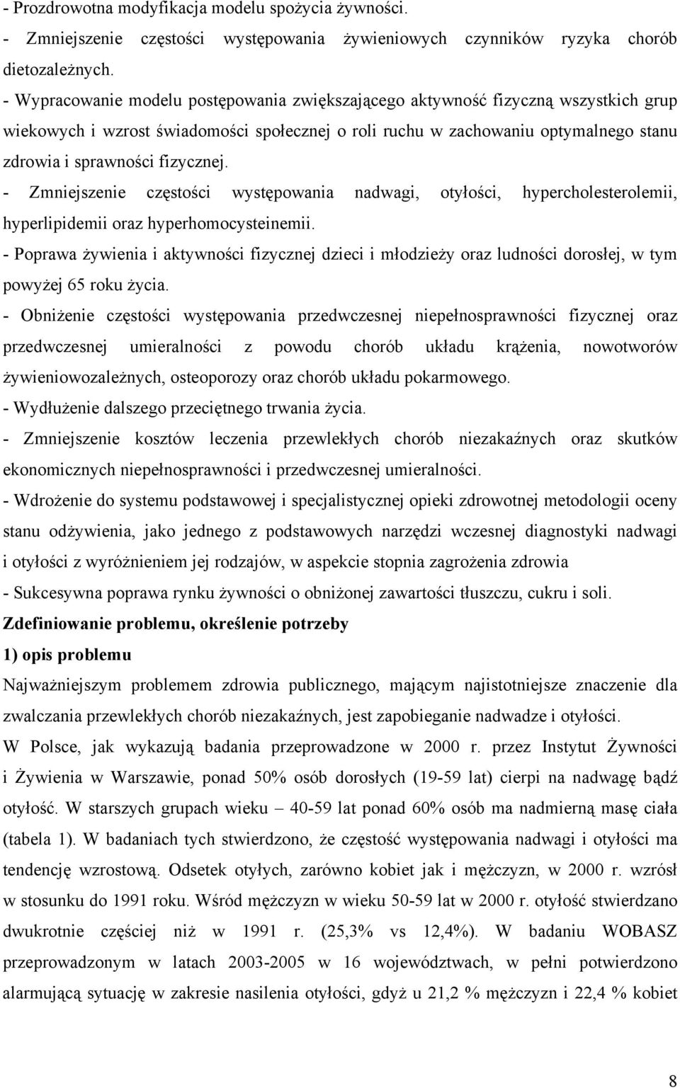 fizycznej. - Zmniejszenie częstości występowania nadwagi, otyłości, hypercholesterolemii, hyperlipidemii oraz hyperhomocysteinemii.