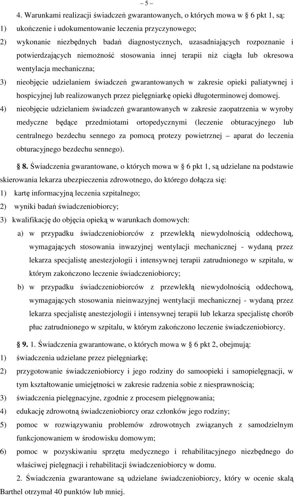 paliatywnej i hospicyjnej lub realizowanych przez pielęgniarkę opieki długoterminowej domowej.