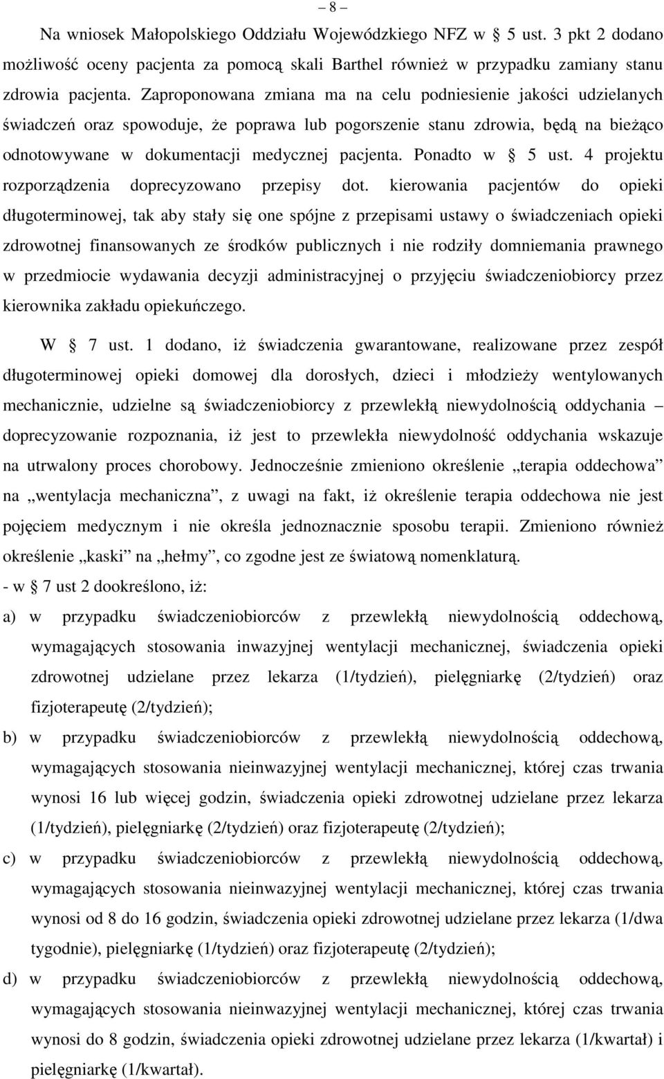 Ponadto w 5 ust. 4 projektu rozporządzenia doprecyzowano przepisy dot.