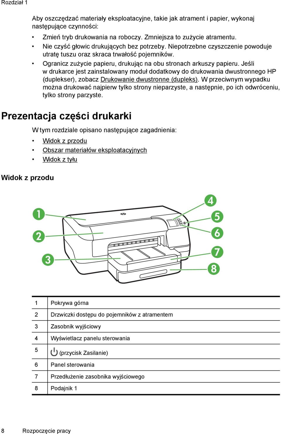 Jeśli w drukarce jest zainstalowany moduł dodatkowy do drukowania dwustronnego HP (duplekser), zobacz Drukowanie dwustronne (dupleks).