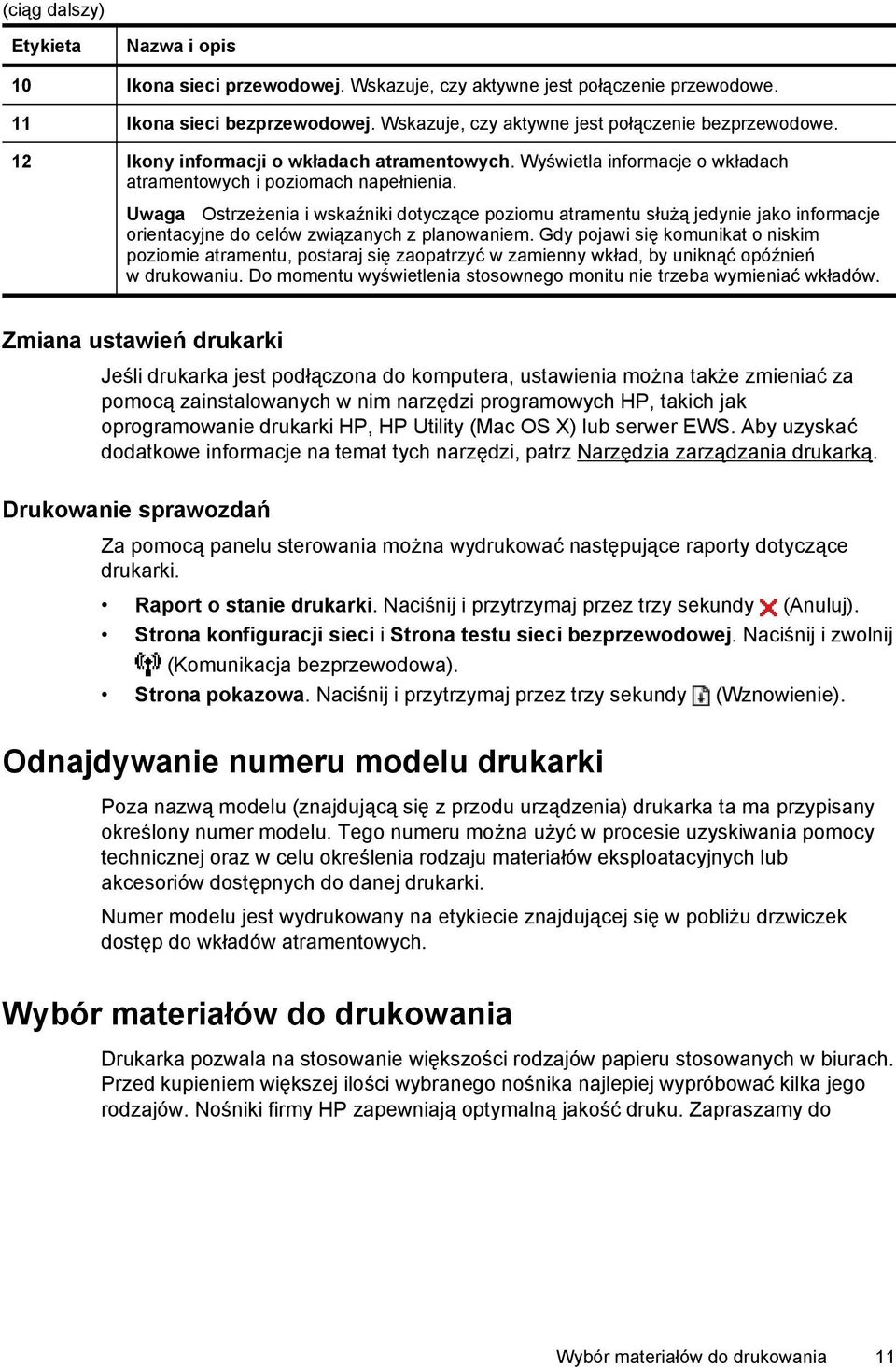 Uwaga Ostrzeżenia i wskaźniki dotyczące poziomu atramentu służą jedynie jako informacje orientacyjne do celów związanych z planowaniem.