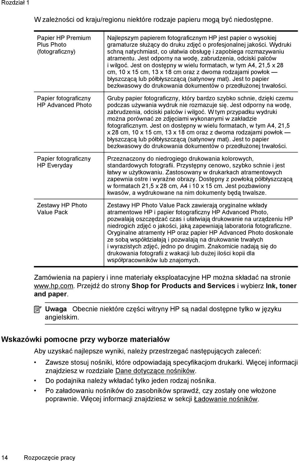 wysokiej gramaturze służący do druku zdjęć o profesjonalnej jakości. Wydruki schną natychmiast, co ułatwia obsługę i zapobiega rozmazywaniu atramentu.