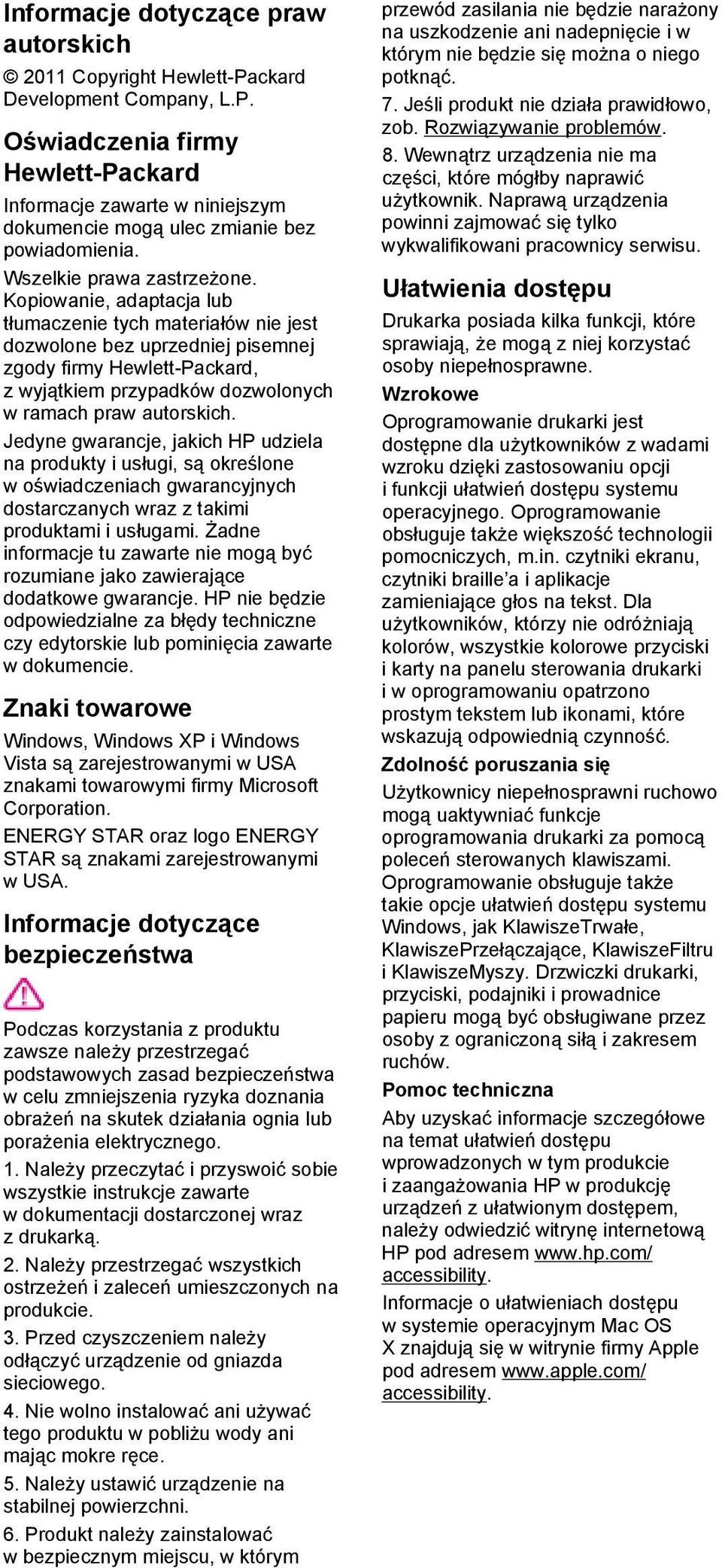 Kopiowanie, adaptacja lub tłumaczenie tych materiałów nie jest dozwolone bez uprzedniej pisemnej zgody firmy Hewlett-Packard, z wyjątkiem przypadków dozwolonych w ramach praw autorskich.