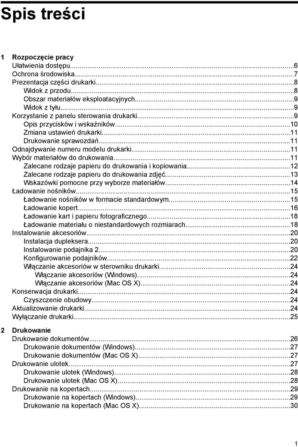 ..11 Wybór materiałów do drukowania...11 Zalecane rodzaje papieru do drukowania i kopiowania...12 Zalecane rodzaje papieru do drukowania zdjęć...13 Wskazówki pomocne przy wyborze materiałów.