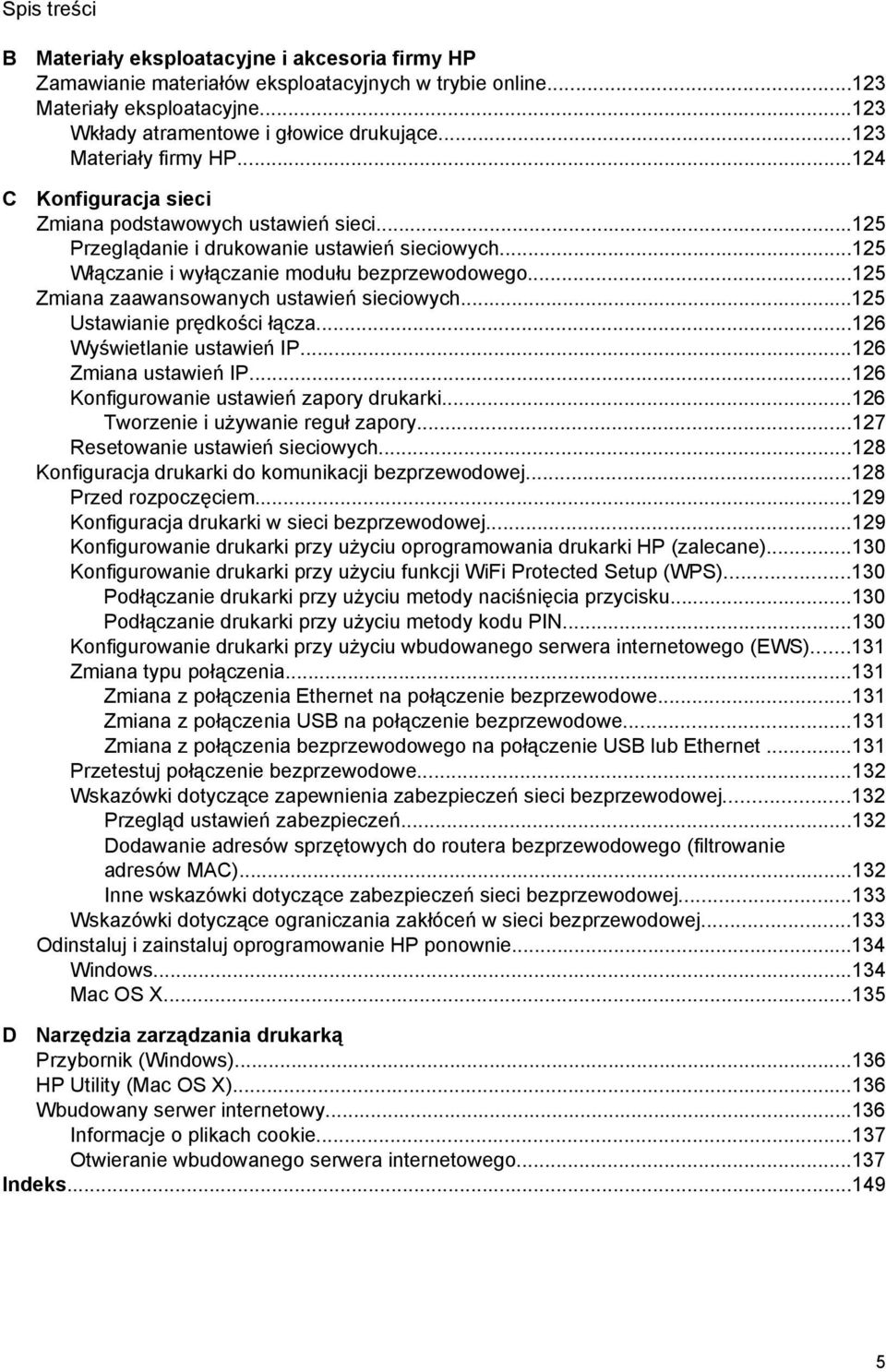 ..125 Zmiana zaawansowanych ustawień sieciowych...125 Ustawianie prędkości łącza...126 Wyświetlanie ustawień IP...126 Zmiana ustawień IP...126 Konfigurowanie ustawień zapory drukarki.