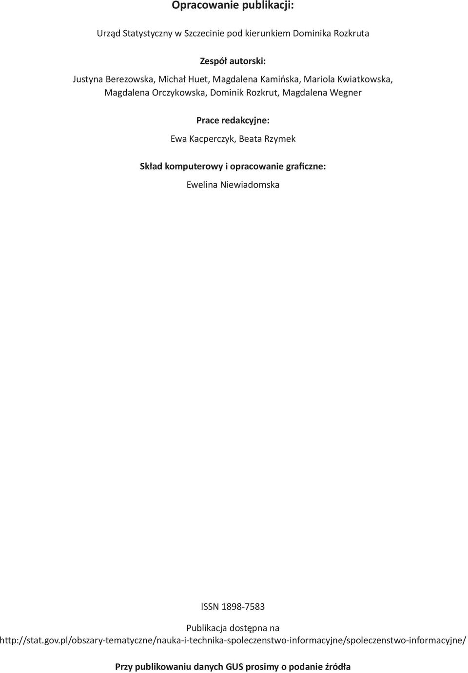 Beata Rzymek Skład komputerowy i opracowanie graficzne: Ewelina Niewiadomska ISSN 1898-7583 Publikacja dostępna na http://stat.gov.