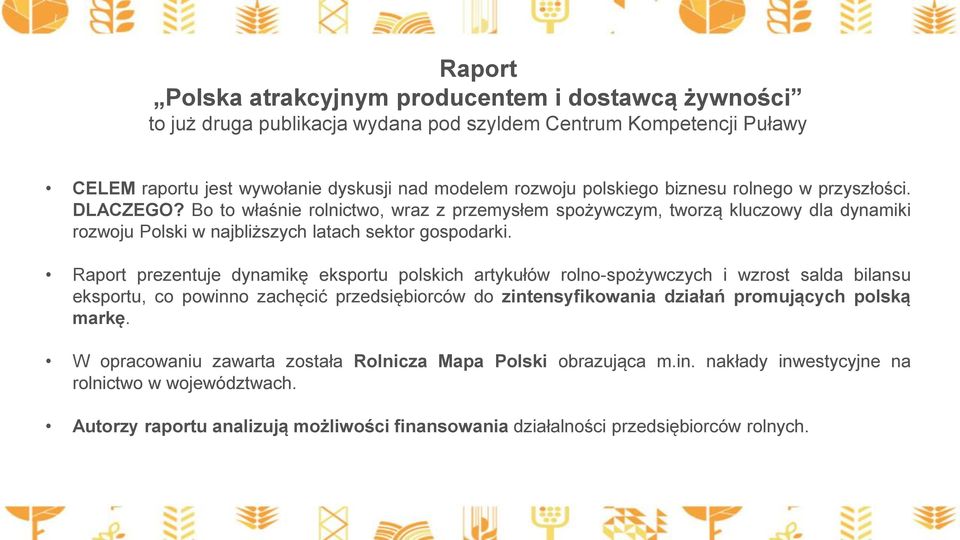 Raport prezentuje dynamikę eksportu polskich artykułów rolno-spożywczych i wzrost salda bilansu eksportu, co powinno zachęcić przedsiębiorców do zintensyfikowania działan promujących polską markę.