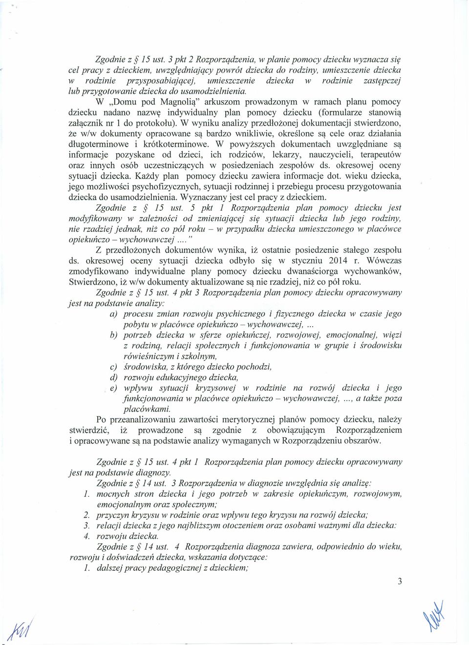rodzinie zastępczej lub przygotowanie dziecka do usamodzielnienia.