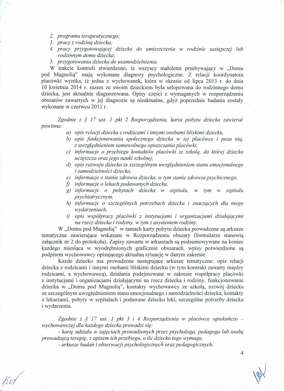 Z relacji koordynatora placówki wynika, iż jedna z wychowanek, która w okresie od lipca 2013 r. do dnia 10 kwietnia 2014 r.