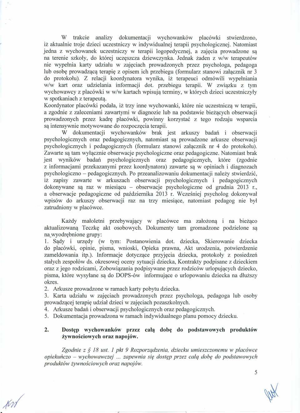 Jednak żaden z w/w terapeutów nie wypełnia karty udziału w zajęciach prowadzonych przez psychologa, pedagoga lub osobę prowadzącą terapię z opisem ich przebiegu (formularz stanowi załącznik nr 3 do