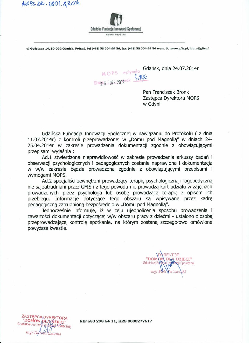 2014r) z kontroli przeprowadzonej w "Domu pod Magnolią" w dniach 24-25.04.2014r w zakresie prowadzenia dokumentacji zgodnie z obowiązującymi przepisami wyjaśnia: Ad.