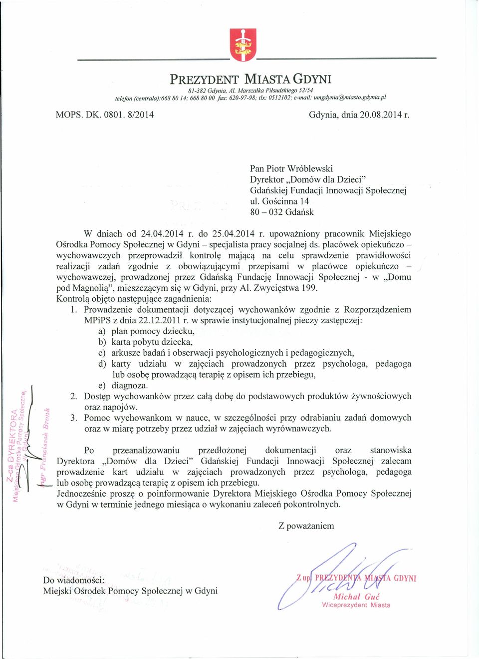 placówek opiekuńczo - wychowawczych przeprowadził kontrolę mającą na celu sprawdzenie prawidłowości realizacji zadań zgodnie z obowiązującymi przepisami w placówce opiekuńczo - wychowawczej,