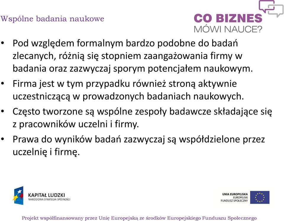 Firma jest w tym przypadku również stroną aktywnie uczestniczącą w prowadzonych badaniach naukowych.