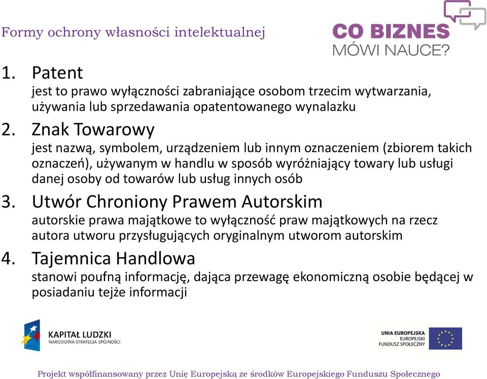 Znak Towarowy jest nazwą, symbolem, urządzeniem lub innym oznaczeniem (zbiorem takich oznaczeń), używanym w handlu w sposób wyróżniający towary lub usługi danej