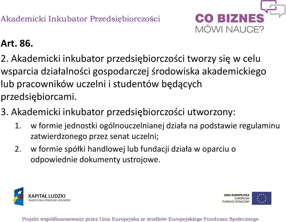 pracowników uczelni i studentów będących przedsiębiorcami. 3. Akademicki inkubator przedsiębiorczości utworzony: 1.