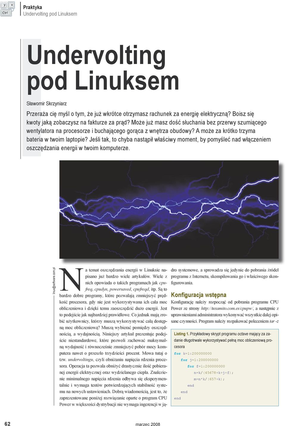 Jeśli tak, to chyba nastąpił właściwy moment, by pomyśleć nad włączeniem oszczędzania energii w twoim komputerze. linux@software.com.