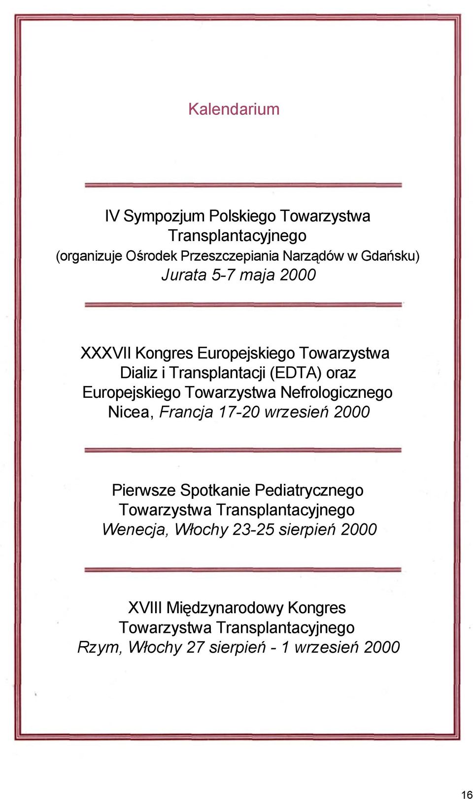 Nefrologicznego Nicea, Francja 17-20 wrzesień 2000 Pierwsze Spotkanie Pediatrycznego Towarzystwa Transplantacyjnego Wenecja,