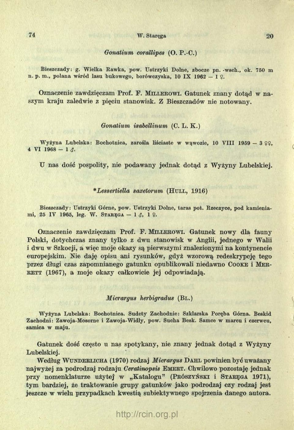 ) W yżyna Lubelska: Bocbotnica, zarośla liściaste w wąwozie, 10 V III 1959 3??, 4 VI 1968-1 <?. U nas dość pospolity, nie podawany jednak dotąd z W yżyny Lubelskiej.