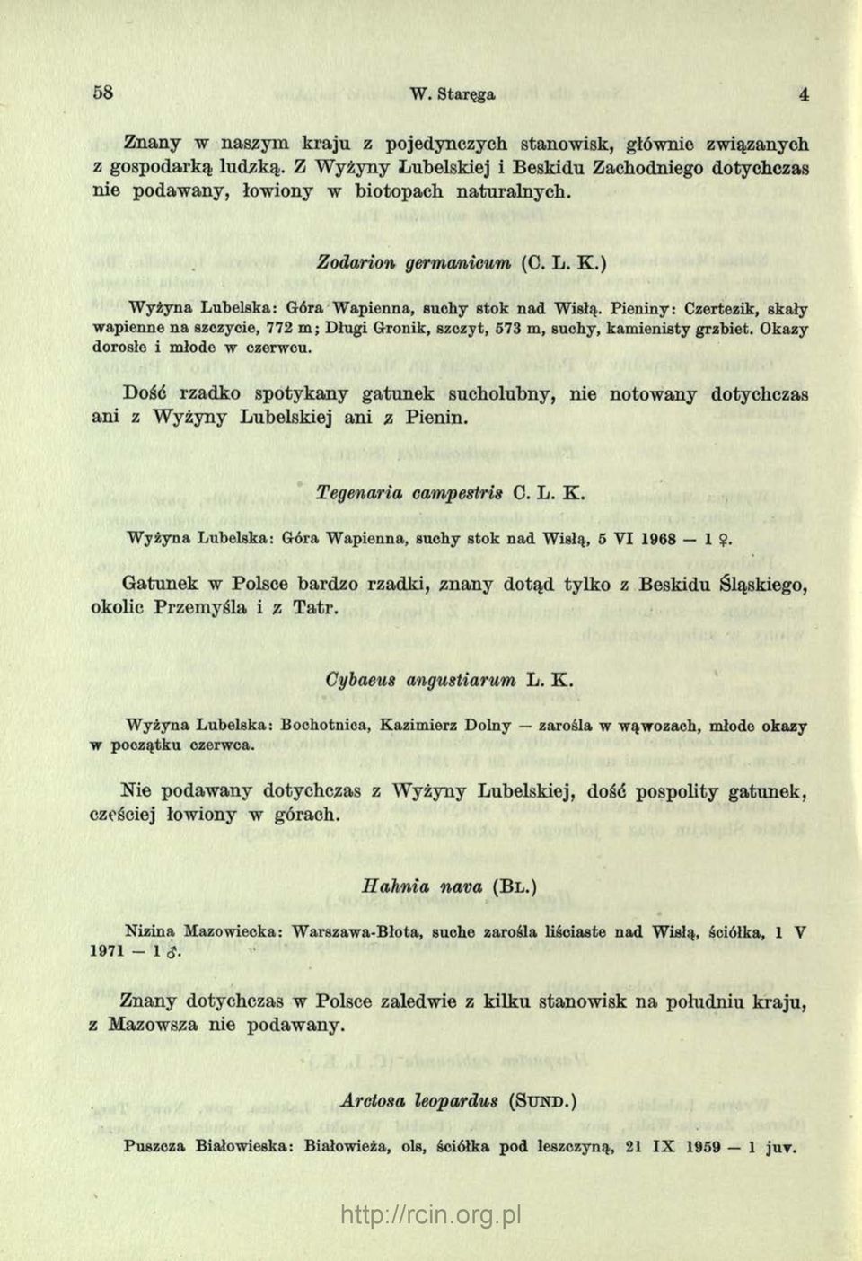 Pieniny: Czertezik, skały wapienne na szczycie, 772 m ; Długi Gronik, szczyt, 573 m, suchy, kamienisty grzbiet. Okazy dorosłe i młode w czerwcu.