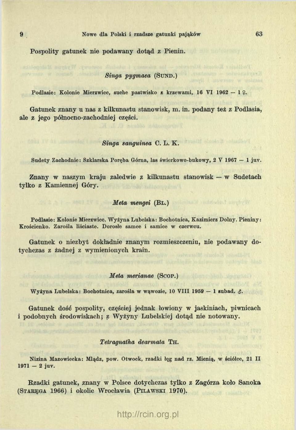 Sudety Zachodnie: Szklarska Poręba Górna, las świcrkowo-bukowy, 2 V 1967 1 juv. Znany w naszym kraju zaledwie z kilkunastu stanowisk w Sudetach tylko z Kamiennej Góry. Meta mengei (Bl.