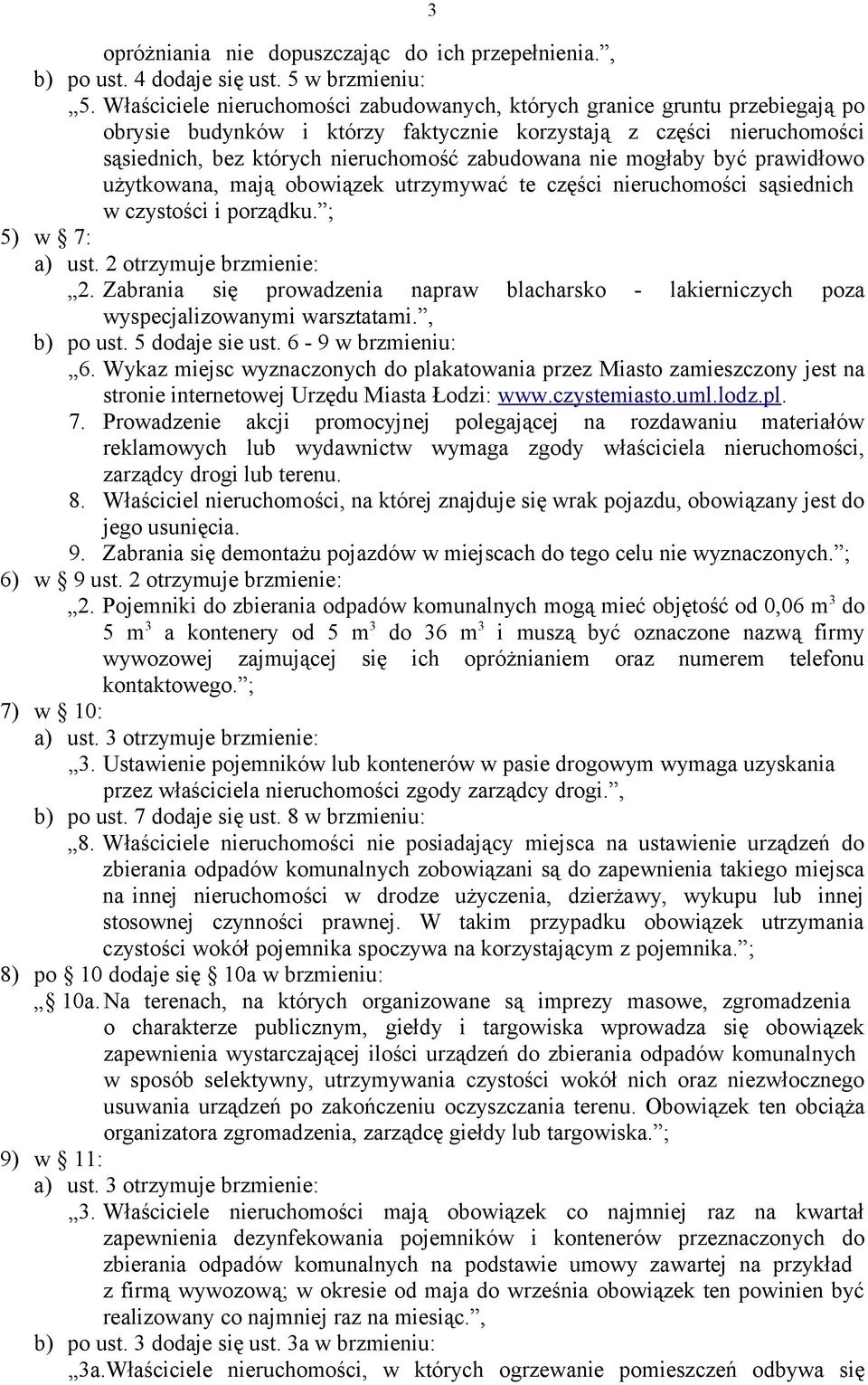 nie mogłaby być prawidłowo użytkowana, mają obowiązek utrzymywać te części nieruchomości sąsiednich w czystości i porządku. ; 5) w 7: a) ust. 2 otrzymuje brzmienie: 2.